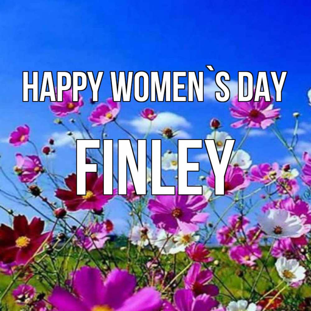 Greetings card с именем, Finley happy women`s day цветы Greetings with text for free download 
